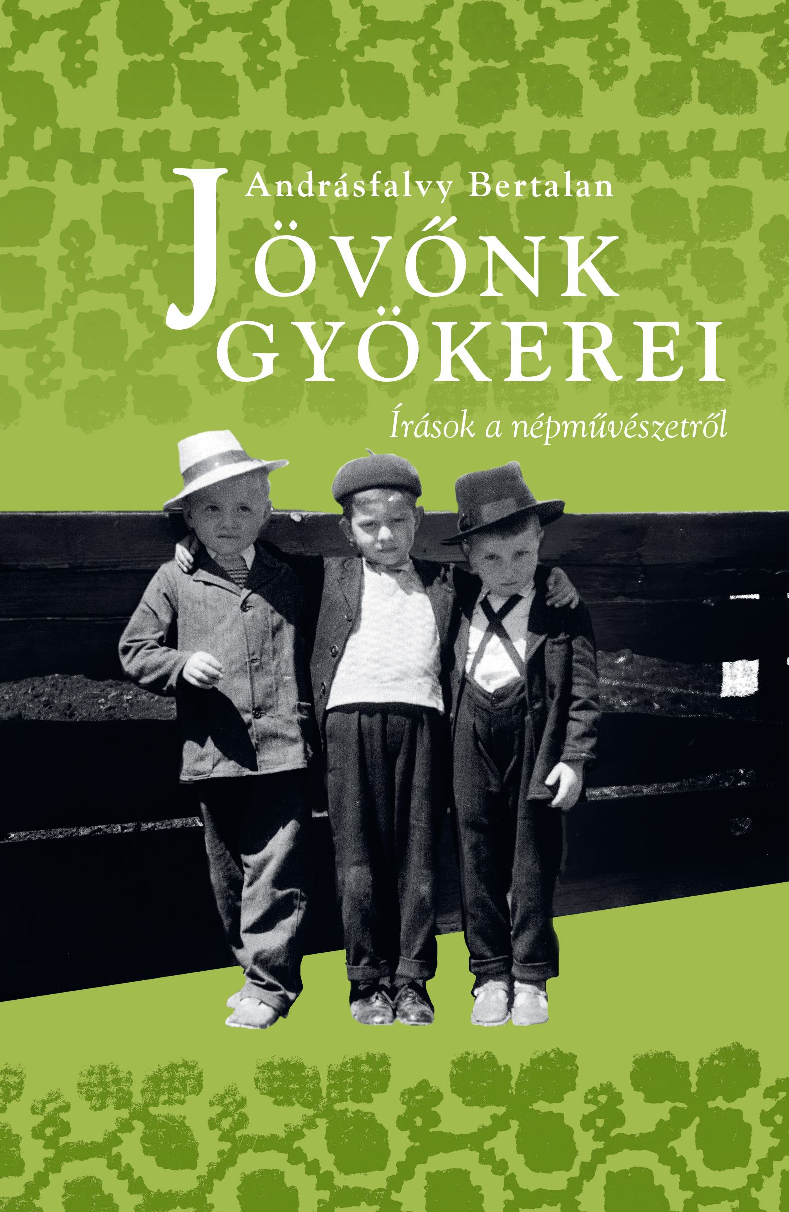 ÚJDONSÁG! <br> Andrásfalvy Bertalan: Jövőnk gyökerei